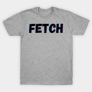 That's So Fetch T-Shirt